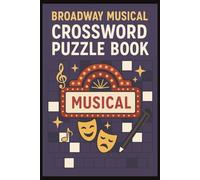 Broadway Musical Crossword Puzzle Book: Crossword Puzzles with Easy to Read Print about Broadway Musicals and Legends | 6x9 inches, 120 pages | 50+ Puzzles ... Gifts for Musical Theater Lovers