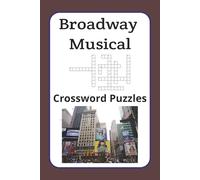 Broadway Musical Crossword Puzzles: Crossword Puzzles with Easy-to-Read Print about Broadway Musical | 6x9 inches, 60 pages |30 Puzzles, Gift for Musical Enthusiasts and Fun for Everyone
