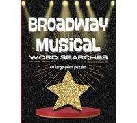 BROADWAY MUSICAL Word Search Puzzle Book: 40 Large-Print Puzzles for Adults | 8.5" x 11" Size with 1000+ Unique Theatre Themed Words | Fun and Entertaining Gift for Theater Lover