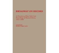 Broadway on Record: A Directory of New York Cast Recordings of Musical Shows, 1931-1986 (Discographies: Association for Recorded Sound Collections Discographic Reference)