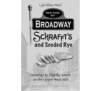 Broadway, Schrafft's and Seeded Rye: Growing Up Slightly Jewish on the Upper West Side