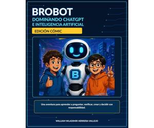 BROBOT - Dominando ChatGPT e Inteligencia Artificial: Edición Cómic: Una aventura para aprender a pensar en la era de la IA