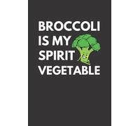 Broccoli Is My Spirit Vegetable: Funny Broccoli Notebook With Lined Pages, A Simple And Practical Gift Idea For Broccoli Lovers