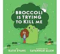 Broccoli Is Trying to Kill Me