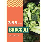 Broccoli Recipes 365: Enjoy 365 Days With Amazing Broccoli Recipes In Your Own Broccoli Cookbook! [Book 1]