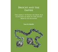 Brochs and the Empire : The impact of Rome on Iron Age Scotland as seen in the Leckie broch excavations