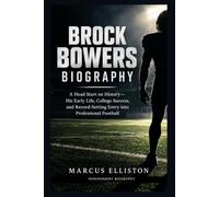 BROCK BOWERS BIOGRAPHY: A Head Start on History-His Early Life, College Success, and Record-Setting Entry into Professional Football