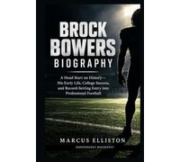 BROCK BOWERS BIOGRAPHY: A Head Start on History-His Early Life, College Success, and Record-Setting Entry into Professional Football