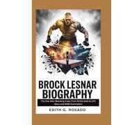 BROCK LESNAR BIOGRAPHY: The One-Man Wrecking Crew: From NCAA Gold to UFC Glory and WWE Domination
