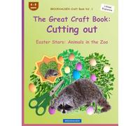 BROCKHAUSEN Craft Book Vol. 1 - The Great Craft Book: Cutting out: Easter Stars: Animals in the Zoo: Volume 1
