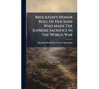 Brockton's Honor Roll Of Her Sons Who Made The Supreme Sacrifice In The World War