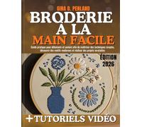 Broderie à la main facile: Guide pratique pour débutants et seniors afin de maîtriser des techniques simples, découvrir des motifs modernes et réaliser des projets inratables