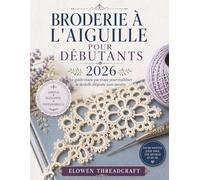 BRODERIE À L'AIGUILLE POUR DÉBUTANTS 2026: Le guide étape par étape pour maîtriser la dentelle élégante sans navette