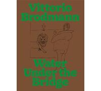 Brodmann, Vittorio - Vittorio Brodmann: Water Under the Bridge