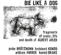 BRÖTZMANN / KONDO / PARKER / DRAKE - DIE LIKE A DOG [VINYL]