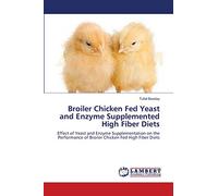 Broiler Chicken Fed Yeast and Enzyme Supplemented High Fiber Diets: Effect of Yeast and Enzyme Supplementation on the Performance of Broiler Chicken Fed High Fiber Diets