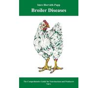 Broiler Diseases: The Comprehensive Guide for Veterinarians and Producers: Volume 1