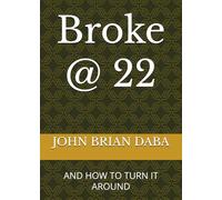 Broke @ 22: AND HOW TO TURN IT AROUND