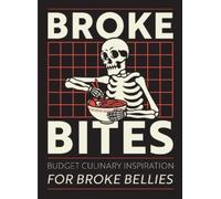 Broke Bites: Tips, Tricks and Recipes for Cooking on a Budget