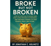 Broke But Not Broken: A Step-by-Step Plan to Escape Debt, Stop Living Paycheck to Paycheck, and Take Back Control of Your Finance, Peace, and Future