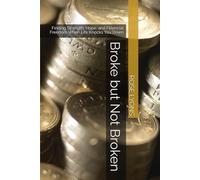 Broke but Not Broken: Finding Strength, Hope, and Financial Freedom When Life Knocks You Down