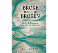 Broke But Not Broken: Real-Life Budgeting for When Life Goes Sideways