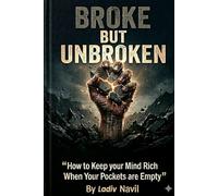 Broke but Unbroken: How to Keep Your Mind Rich When Your Pockets Are Empty