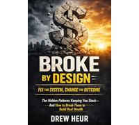 Broke by Design: Fix the System, Change the Outcome: The Hidden Patterns Keeping You Stuck-and How to Break Them to Build Real Wealth (The Common Sense Financial Guides)