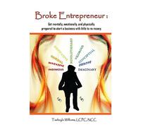 Broke Entrepreneur:Get mentally, emotionally, and physically prepared to start a business with little to no money.
