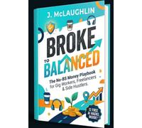 Broke to Balanced: The No-BS Money Playbook for Gig Workers, Freelancers & Side Hustlers