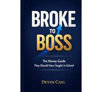 Broke to Boss: The Money Guide They Should Have Taught in School