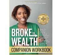 Broke to Wealth Companion Workbook: How to Build a Strong Financial Foundation, Implement Effective Strategies, and Sustain Financial Growth