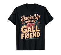 Broke Up with My Gall Friend Funny Gallbladder Pun T-Shirt