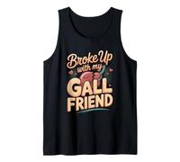Broke Up with My Gall Friend Funny Gallbladder Pun Tank Top