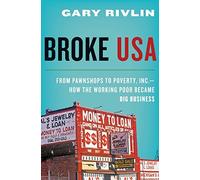Broke, USA: From Pawnshops to Poverty, Inc.-How the Working Poor Became Big Business