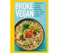 Broke Vegan : Over 100 plant-based recipes that don't cost the earth