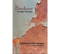 Broken: 5 Stories and The Solution