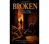 BROKEN: A Mother in Pieces Who Remains Standing (Hecho de Vida Collection)