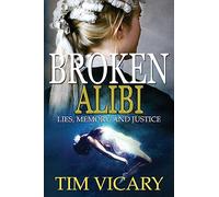 Broken Alibi: Lies, Memory and Justice: Volume 4 (The Trials of Sarah Newby)