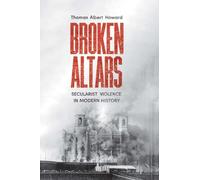 Broken Altars: Secularist Violence in Modern History