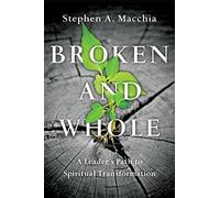 Broken and Whole - A Leader`s Path to Spiritual Transformation