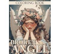 Broken Angel Coloring Book: Dark and Enigmatic Angelic Art Coloring Pages Featuring Intricate Illustrations for Teens Adults Mindful Coloring and Exploration