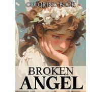 Broken Angel Coloring Book: Reflect on the Fragility of Beauty Coloring Pages with Angelic Illustrations for All Ages Mindful Coloring and Emotional Healing