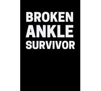 Broken Ankle Survivor: Broken Ankle Survivors Notebook With 120 Lined Pages, A Great Gift Idea For Post Ankle Surgery