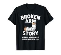 Broken Arm Story Normal Version $10 Funny Version $20 T-Shirt