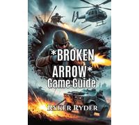 Broken Arrow Game Guide: A step by step to Stealth, Strategy, and Success