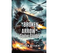 Broken Arrow Game Guide: A step by step to Stealth, Strategy, and Success