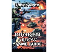 Broken Arrow Game Guide: Unlocking Secrets, Building Strategies, and Excelling i