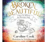 Broken Beautiful: A story for all from the Physician King