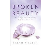 Broken Beauty: Piecing Together Lives Shattered by Early Onset Alzheimer's